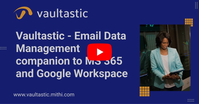 Vaultastic - Email Data Management companion to MS 365 and Google Workspace - 2 min introduction