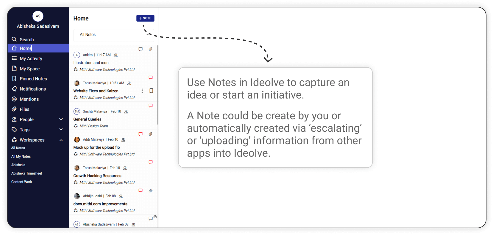 Use Notes in Ideolve to capture an idea or start an initiative.
    A Note could be create by you or automatically created via ‘escalating’ or ‘uploading’ information from other apps into Ideolve.