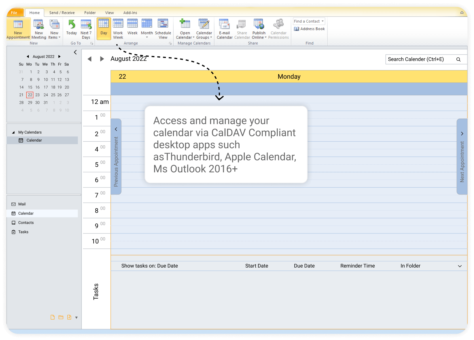 Access and manage your calendar via CalDAV Compliant desktop apps such asThunderbird, Apple Calendar, Ms Outlook 2016+